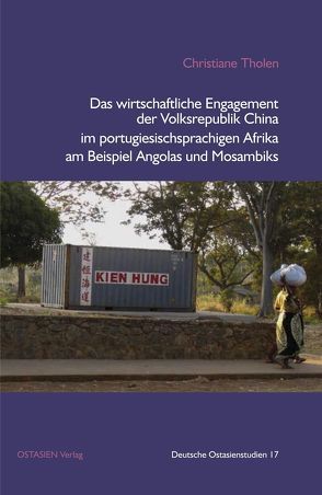 Das wirtschaftliche Engagement der Volksrepublik China im portugiesischsprachigen Afrika am Beispiel Angolas und Mosambiks von Tholen,  Christiane