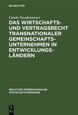 Das Wirtschafts- und Vertragsrecht transnationaler Gemeinschaftsunternehmen in Entwicklungsländern von Staudenmeyer,  Carola