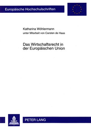 Das Wirtschaftsrecht in der Europäischen Union von Wöhlermann,  Katharina