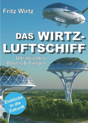 DAS WIRTZ-LUFTSCHIFF von Wirtz,  Fritz