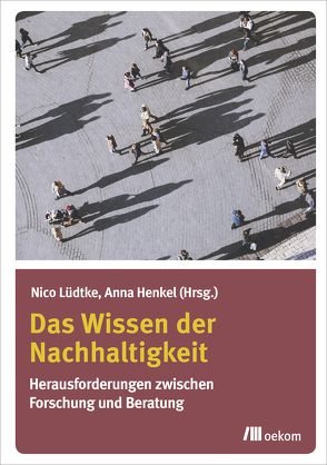 Das Wissen der Nachhaltigkeit von Henkel,  Anna, Lüdtke,  Nico