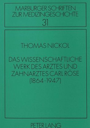 Das wissenschaftliche Werk des Arztes und Zahnarztes Carl Röse von Nickol,  Thomas