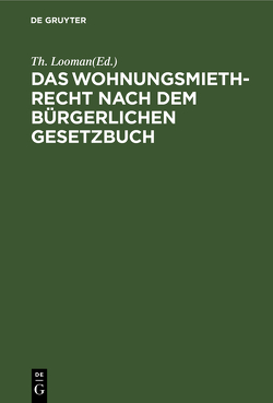 Das Wohnungsmiethrecht nach dem Bürgerlichen Gesetzbuch von Looman,  Th.