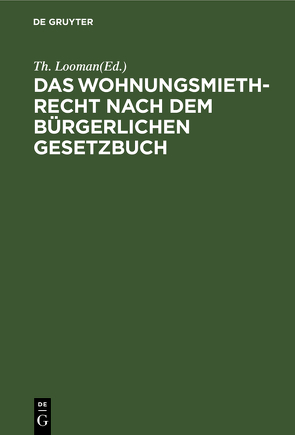 Das Wohnungsmiethrecht nach dem Bürgerlichen Gesetzbuch von Looman,  Th.