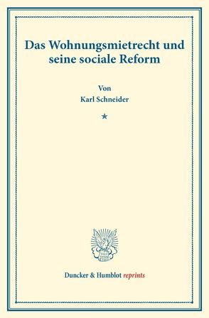 Das Wohnungsmietrecht und seine sociale Reform. von Schneider,  Karl