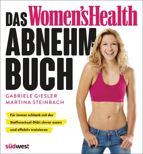 Das Women’s Health Abnehm-Buch von Giesler,  Gabriele, Steinbach,  Martina