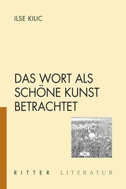 Das Wort als schöne Kunst betrachtet von Kilic,  Ilse