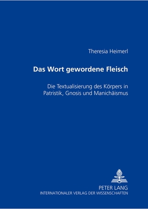 Das Wort gewordene Fleisch von Heimerl,  Theresia