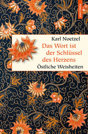 Das Wort ist der Schlüssel des Herzens. Östliche Weisheiten von Nötzel,  Karl