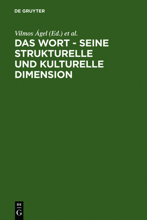 Das Wort – Seine strukturelle und kulturelle Dimension von Ágel,  Vilmos, Gardt,  Andreas, Haß-Zumkehr,  Ulrike, Roelcke,  Thorsten