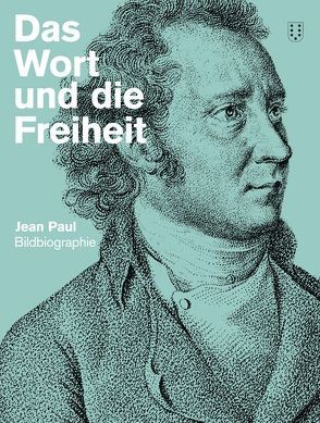 Das Wort und die Freiheit. Jean Paul-Bildbiografie von Echte,  Bernhard, Kabus,  Petra, Kronauer,  Brigitte, Vollmann,  Rolf