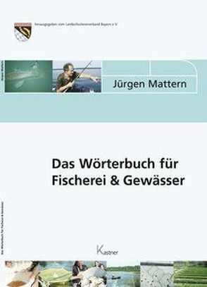 Das Wörterbuch für Fischerei & Gewässer von Mattern,  Jürgen, Roese,  Eberhard