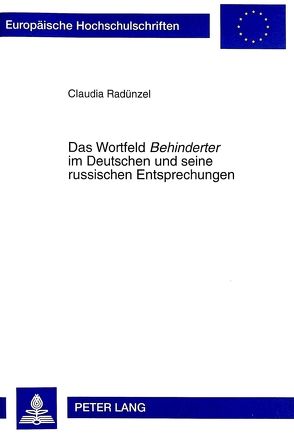 Das Wortfeld «Behinderter» im Deutschen und seine russischen Entsprechungen von Radünzel,  Claudia