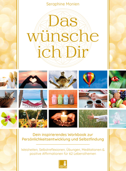 Das wünsche ich Dir | Workbook zur Persönlichkeitsentwicklung & Selbstfindung | Lebensweisheiten, Selbstreflexionen, Positive Affirmationen, Meditationen und Übungen | 62 Lebensthemen von Monien,  Seraphine