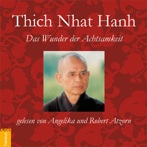 Das Wunder der Achtsamkeit von Atzorn,  Angelika, Atzorn,  Robert, Nhat Hanh,  Thich