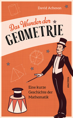 Das Wunder der Geometrie. Eine kurze Geschichte der Mathematik von Acheson,  David, Falk,  Dietlind