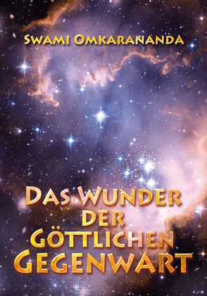 Das Wunder der göttlichen Gegenwart von Omkarananda,  Swami