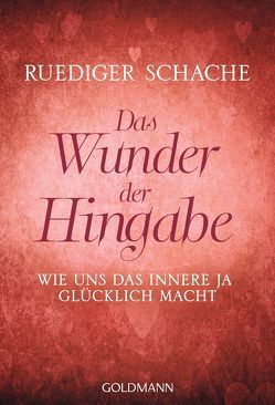 Das Wunder der Hingabe von Schache,  Ruediger