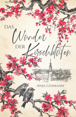 Das Wunder der Kirschblüten von Lehmann,  Anja