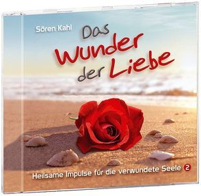 Das Wunder der Liebe von Kahl,  Sören