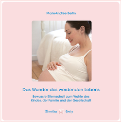 Das Wunder des werdenden Lebens von Bertin,  Marie-Andrée