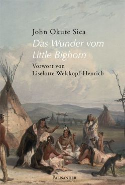 Das Wunder vom Little Bighorn von Allard,  Margaux, Elstner,  Frank, Okute Sica,  John, Welskopf-Henrich,  Liselotte