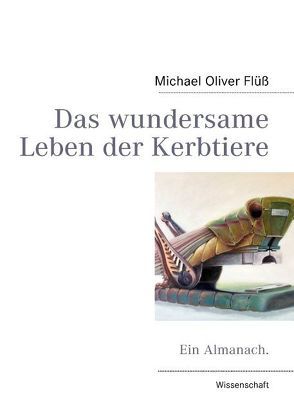 Das wundersame Leben der Kerbtiere von Flüß,  Michael Oliver