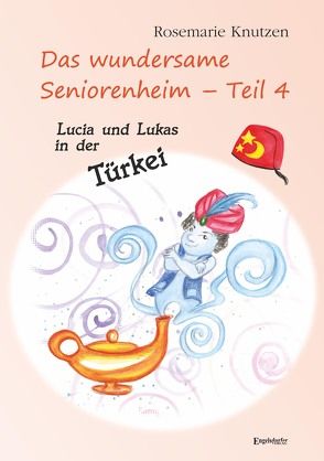 Das wundersame Seniorenheim – Teil 4: Lucia und Lukas in der Türkei von Knutzen,  Rosemarie