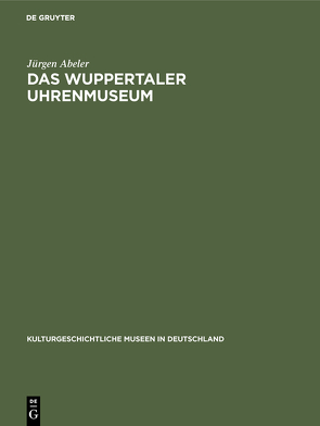 Das Wuppertaler Uhrenmuseum von Abeler,  Jürgen