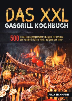 Das XXL Gasgrill Kochbuch von Eichmann,  Anja