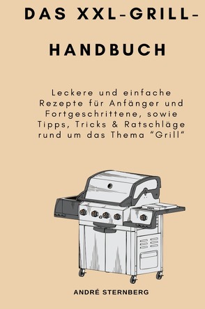 Das XXL-GRILL-HANDBUCH von Sternberg,  Andre