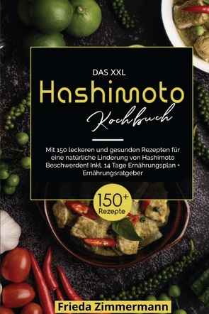 Das XXL Hashimoto Kochbuch! Inklusive 14 Tage Ernährungsplan und Ernährungsratgeber. 1. Auflage von Zimmermann,  Frieda