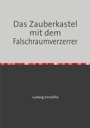 Das Zauberkastel mit dem Falschraumverzerrer von Smodilla,  Ludwig