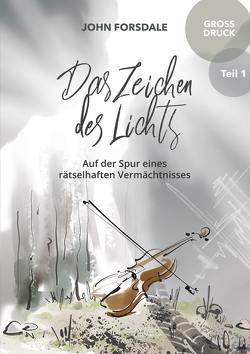 Das Zeichen des Lichts – Grossdruckausgabe Teil I von Forsdale,  John