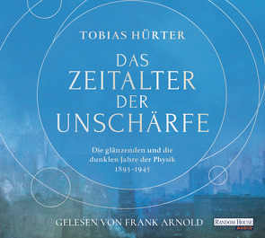 Das Zeitalter der Unschärfe von Arnold,  Frank, Hürter,  Tobias