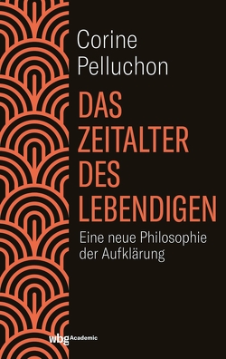 Das Zeitalter des Lebendigen von Bischoff,  Ulrike, Pelluchon,  Corine