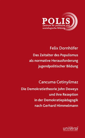 Das Zeitalter des Populismus als normative Herausforderung jugendpolitischer Bildung / Die Demokratietheorie John Deweys und ihre Rezeption in der Demokratiepädagogik von Beyer,  Günter, Cetinyilmaz,  Cancuma, Dornhöfer,  Felix, Wohnig,  Alexander