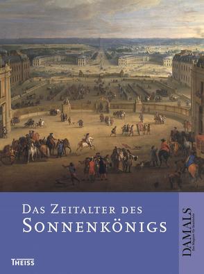 Das Zeitalter des Sonnenkönigs von Erbe,  Michael, Kampmann,  Christoph, Müchler,  Günter, Reinhardt,  Volker, Schultz,  Uwe, Wrede,  Martin