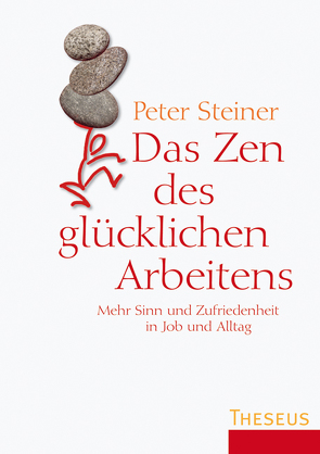 Das Zen des glücklichen Arbeitens von Steiner,  Peter