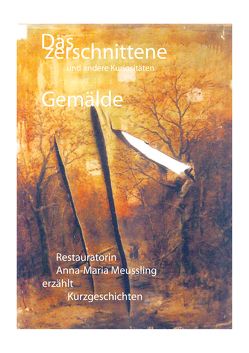 Das zerschnittene Gemälde von Meussling,  Anna-Maria