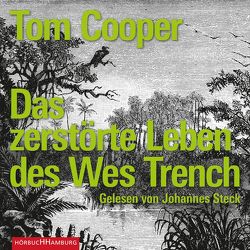 Das zerstörte Leben des Wes Trench von Cooper,  Tom, Steck,  Johannes, Torberg,  Peter