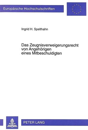 Das Zeugnisverweigerungsrecht von Angehörigen eines Mitbeschuldigten von Spelthahn,  Ingrid