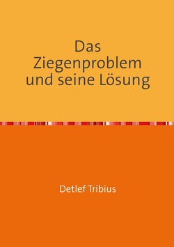 Das Ziegenproblem und seine Lösung von Tribius,  Detlef