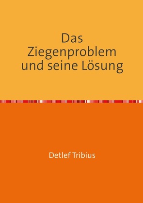 Das Ziegenproblem und seine Lösung von Tribius,  Detlef