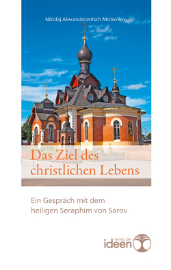 Das Ziel des christlichen Lebens von Motovilov,  Nikolaj Alexandrowitsch, Sarov,  Seraphim von, Tittel,  Bonifaz