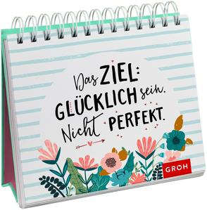 Das Ziel: Glücklich sein. Nicht perfekt von Groh Verlag