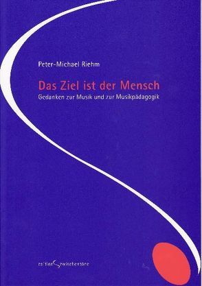 Das Ziel ist der Mensch von Riehm,  Peter-Michael