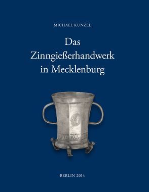 Das Zinngießerhandwerk in Mecklenburg von Kunzel,  Michael