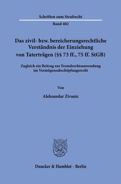 Das zivil- bzw. bereicherungsrechtliche Verständnis der Einziehung von Taterträgen (§§ 73 ff., 75 ff. StGB). von Zivanic,  Aleksandar