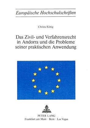 Das Zivil- und Verfahrensrecht in Andorra und die Probleme seiner praktischen Anwendung von König,  Christa